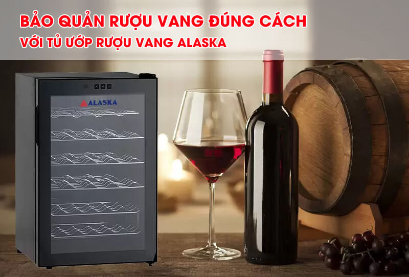 Bảo quản rượu vang đúng cách với tủ ướp rượu vang Alaska