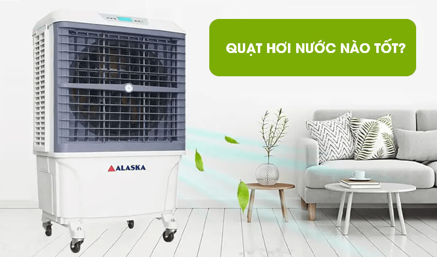 Quạt hơi nước nào tốt?