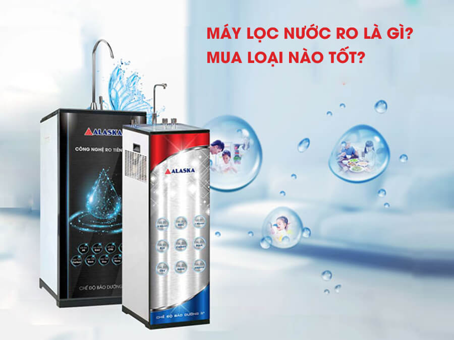Máy lọc nước RO là gì? Mua máy lọc nước RO loại nào tốt?